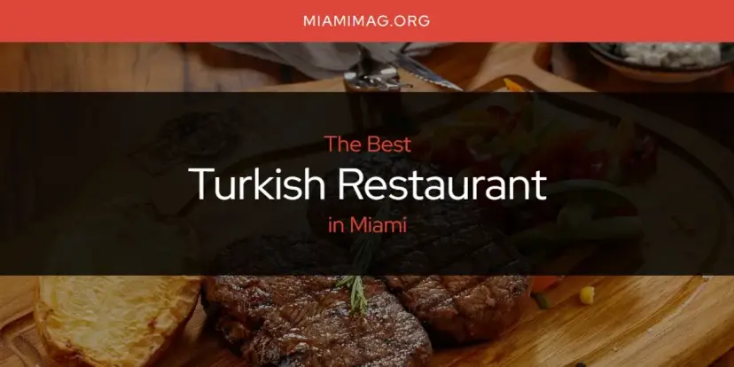 Miami's Best Turkish Restaurant [Updated 2024]