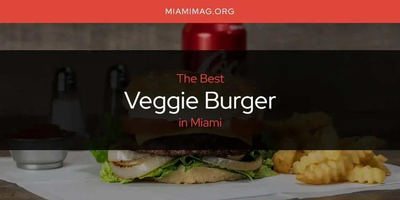 Miami's Best Veggie Burger [Updated 2024]