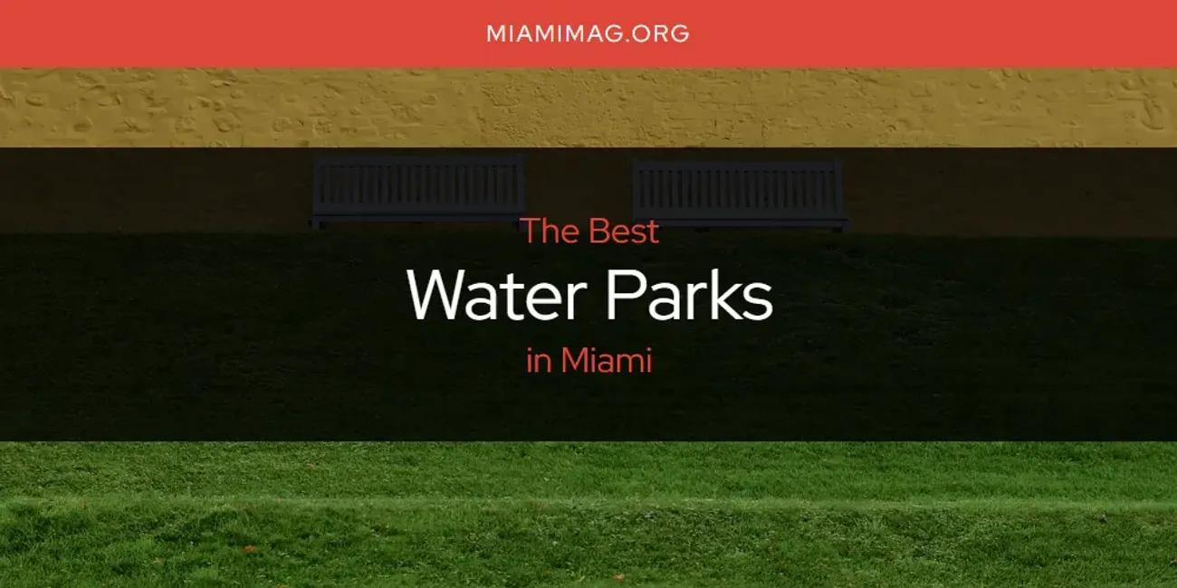 Miami's Best Water Parks [Updated 2024]