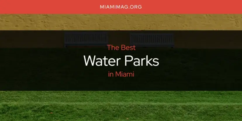 Miami's Best Water Parks [Updated 2024]