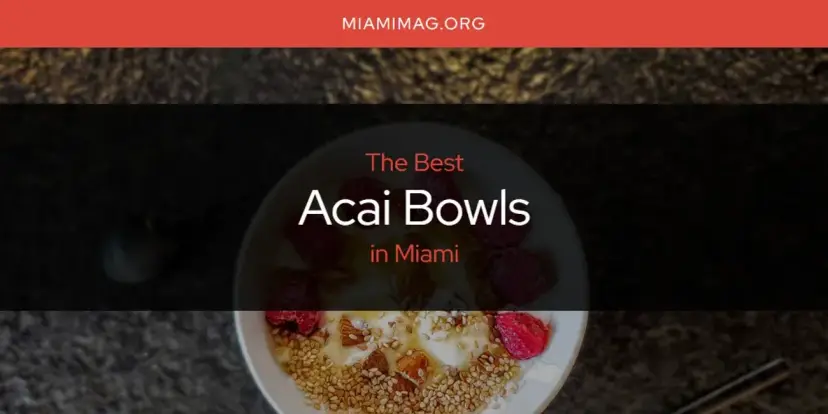 The Absolute Best Acai Bowls in Miami  [Updated 2024]