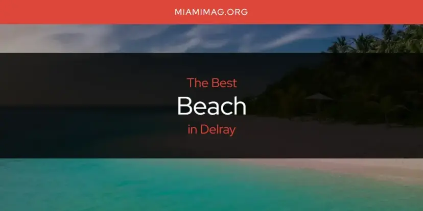 The Absolute Best Beach in Delray  [Updated 2024]