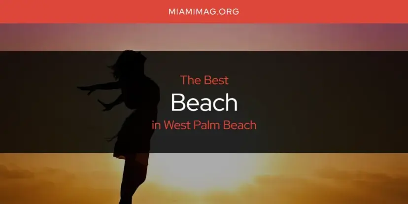 The Absolute Best Beach in West Palm Beach  [Updated 2024]