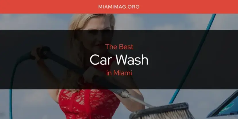 The Absolute Best Car Wash in Miami  [Updated 2024]