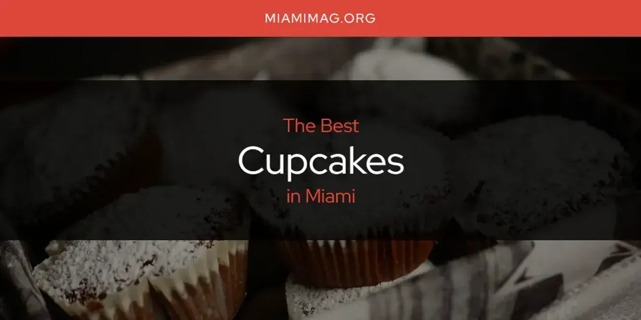 The Absolute Best Cupcakes in Miami  [Updated 2024]