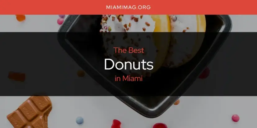 The Absolute Best Donuts in Miami  [Updated 2024]