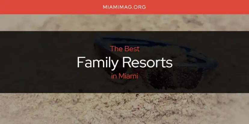 The Absolute Best Family Resorts in Miami  [Updated 2024]
