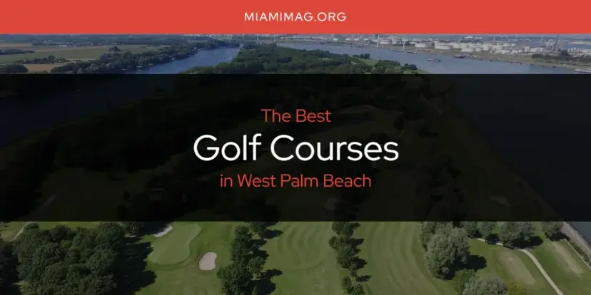 The Absolute Best Golf Courses in West Palm Beach  [Updated 2024]
