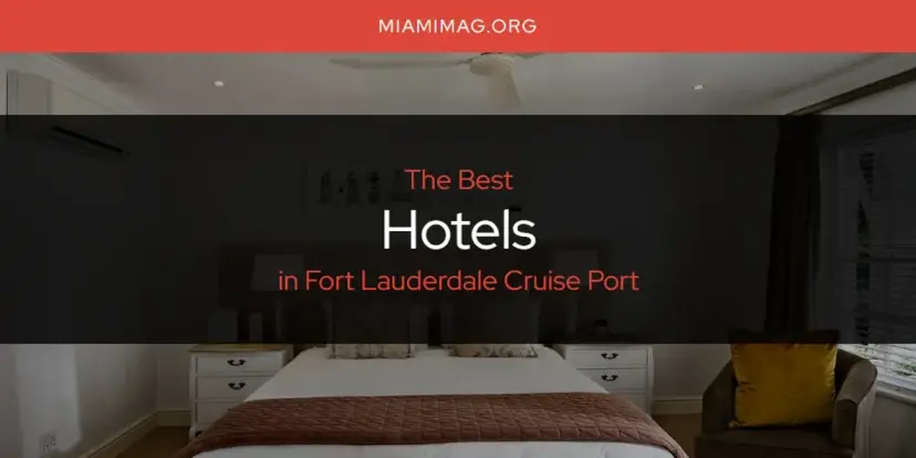The Absolute Best Hotels in Fort Lauderdale Cruise Port  [Updated 2024]