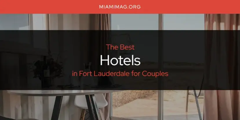 The Absolute Best Hotels in Fort Lauderdale for Couples  [Updated 2024]