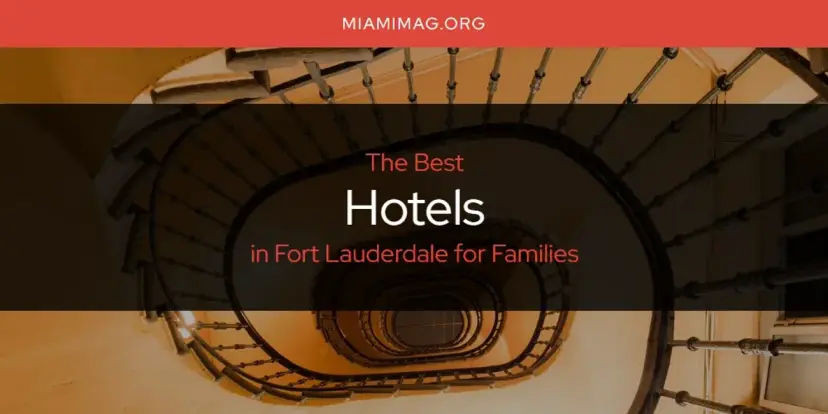 The Absolute Best Hotels in Fort Lauderdale for Families  [Updated 2024]