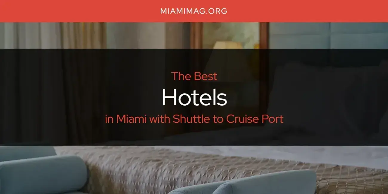 The Absolute Best Hotels in Miami with Shuttle to Cruise Port  [Updated 2024]