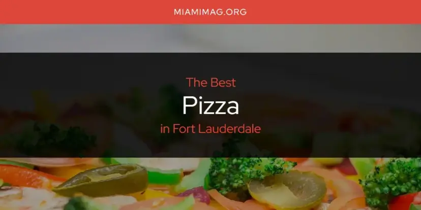 Fort Lauderdale's Best Pizza [Updated 2024]