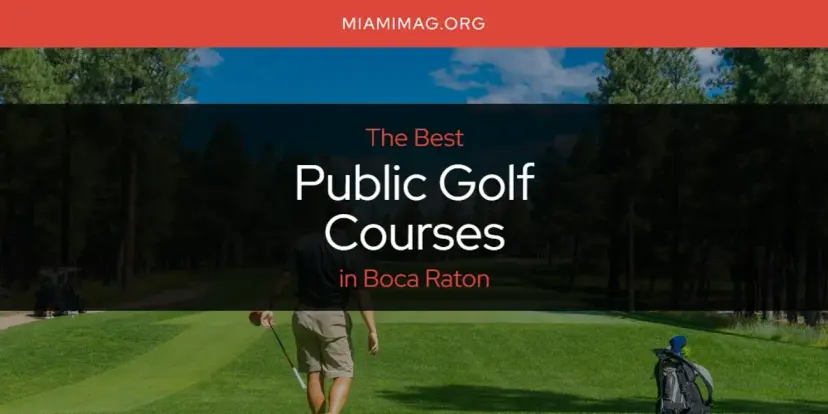 Boca Raton's Best Public Golf Courses [Updated 2024]