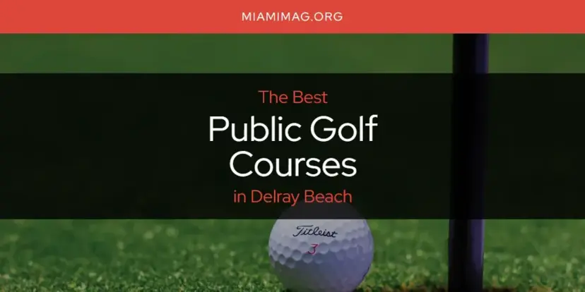 Delray Beach's Best Public Golf Courses [Updated 2024]