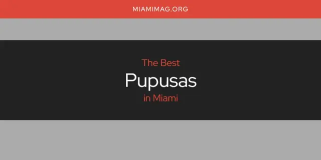 Miami's Best Pupusas [Updated 2024]