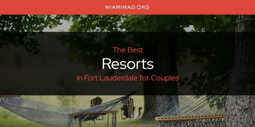 Fort Lauderdale for Couples' Best Resorts [Updated 2024]
