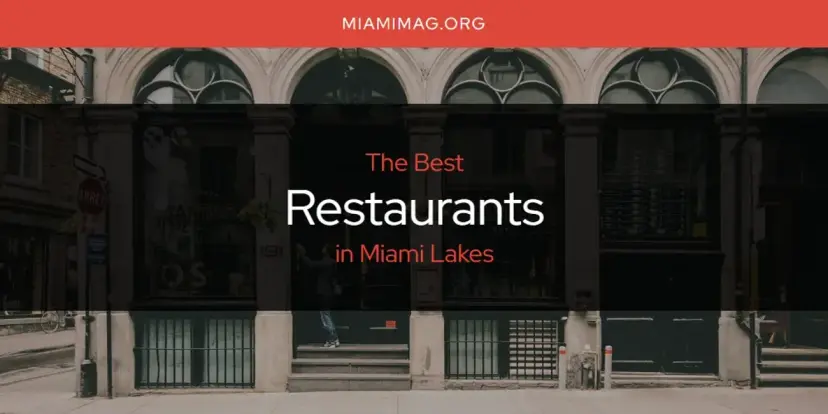 Miami Lakes' Best Restaurants [Updated 2024]