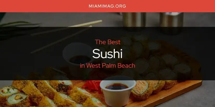 West Palm Beach's Best Sushi [Updated 2024]