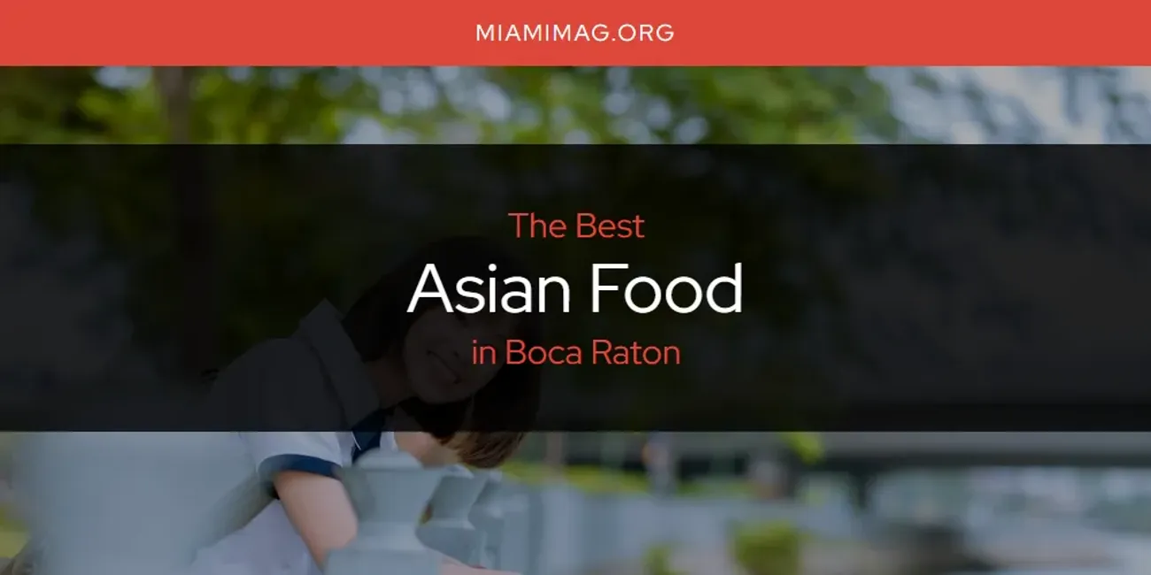 The Absolute Best Asian Food in Boca Raton  [Updated 2025]