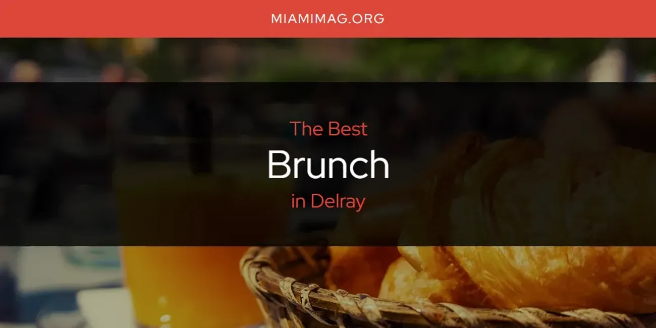 The Absolute Best Brunch in Delray [Updated 2024]