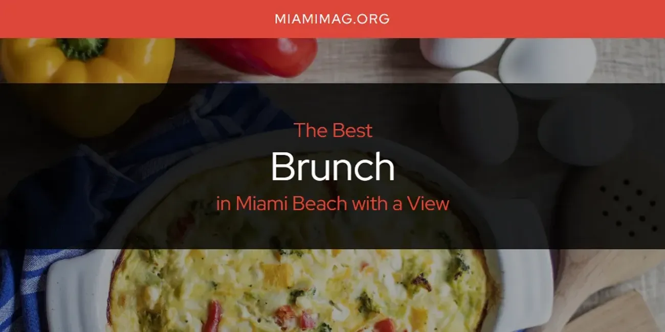 Miami Beach with a View's Best Brunch [Updated 2025]