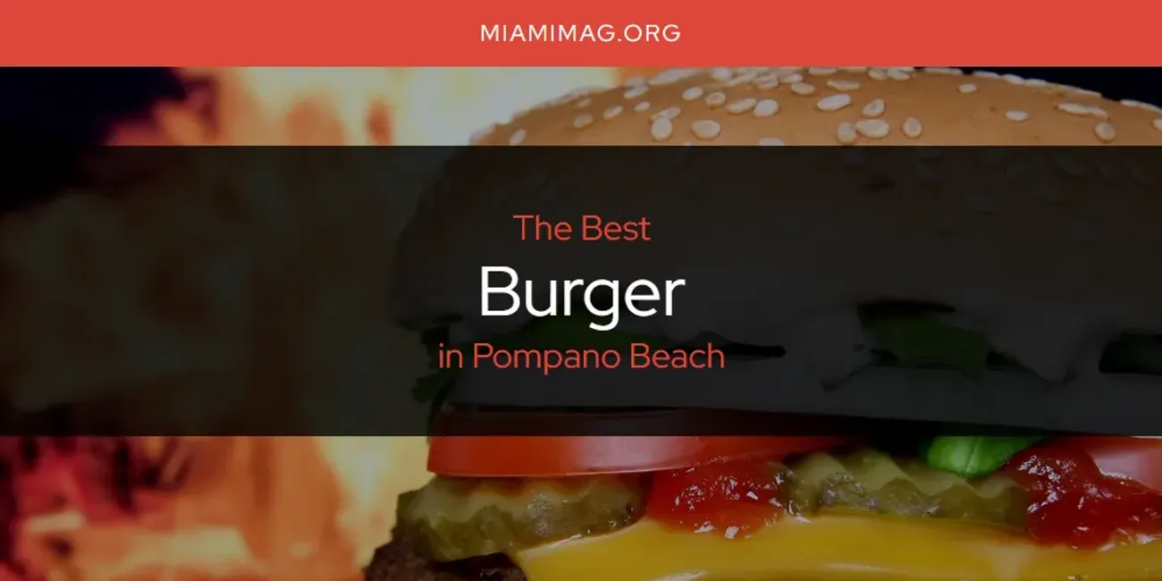 Best Burger in Pompano Beach: Our Expert Picks for 2025
