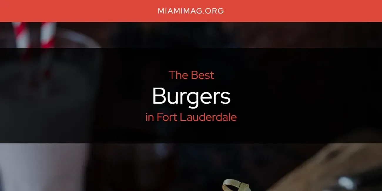 The Absolute Best Burgers in Fort Lauderdale  [Updated 2025]