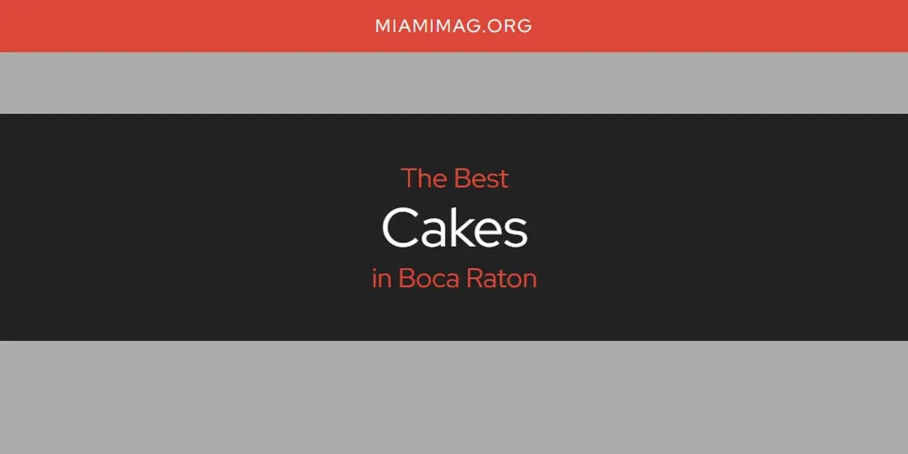 The Absolute Best Cakes in Boca Raton  [Updated 2025]