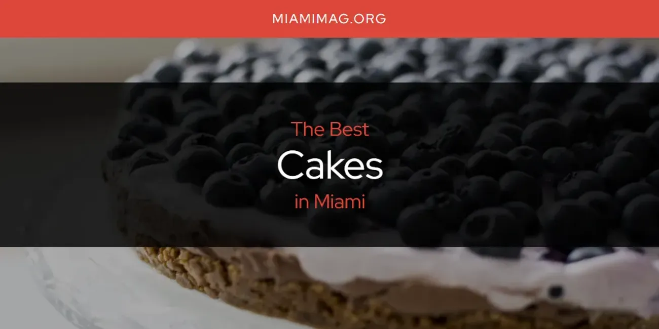 Miami's Best Cakes [Updated 2025]