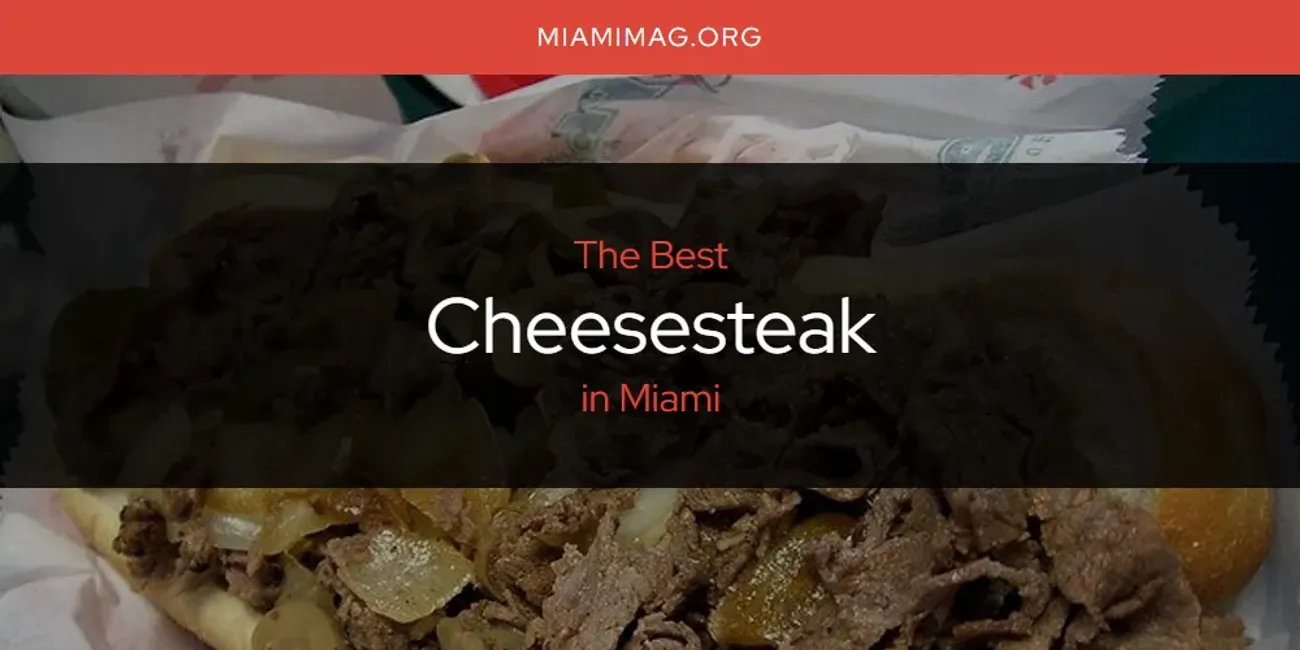 Miami's Best Cheesesteak [Updated 2025]