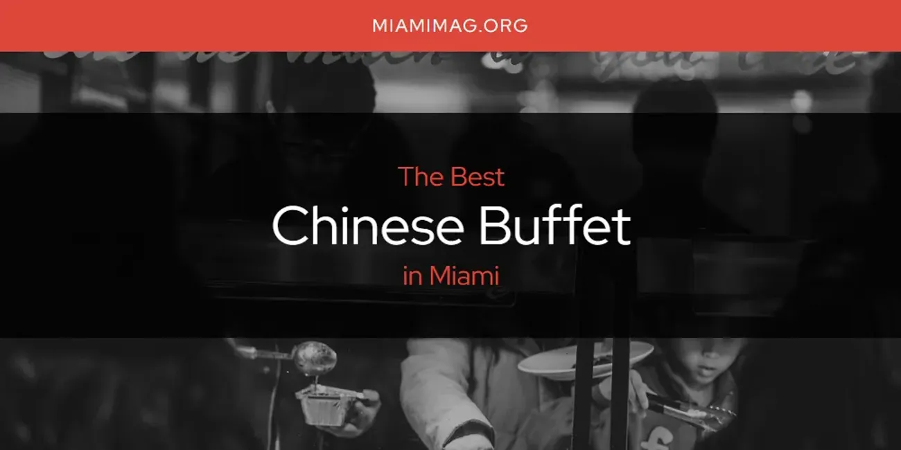 Best Chinese Buffet in Miami: Our Expert Picks for 2025