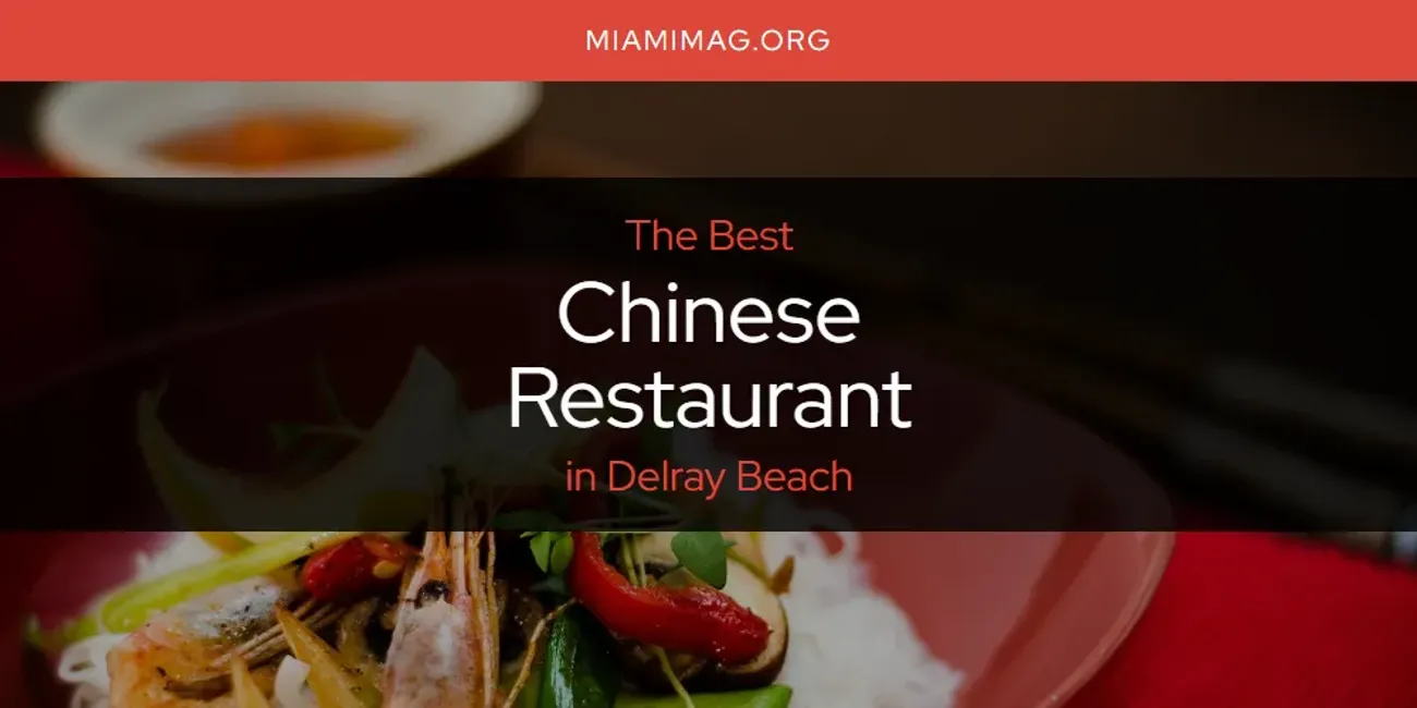 The Absolute Best Chinese Restaurant in Delray Beach  [Updated 2025]