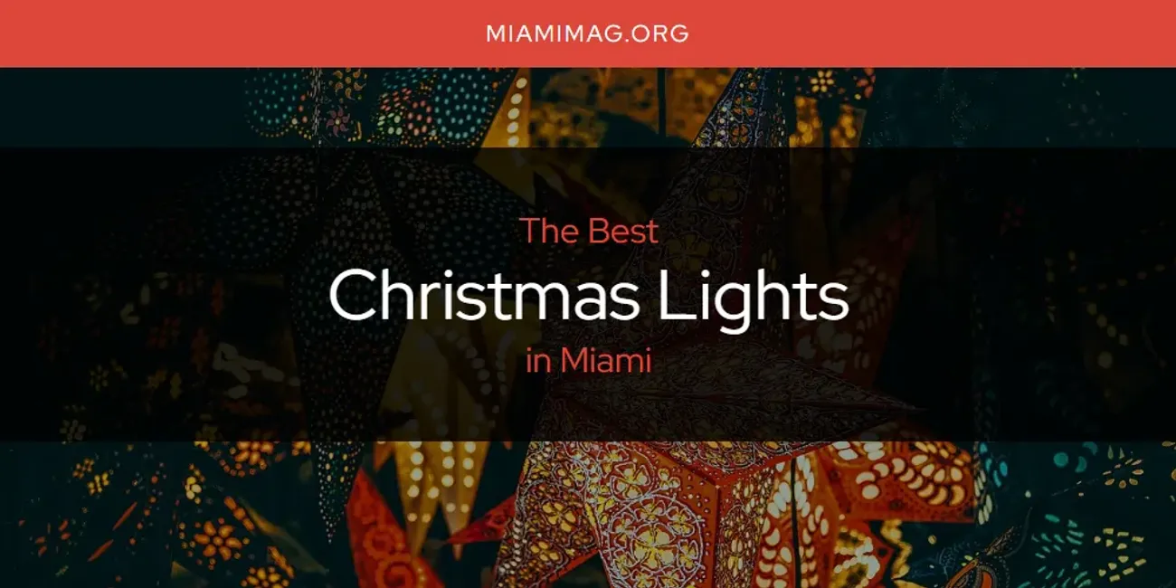 Miami's Best Christmas Lights [Updated 2025]