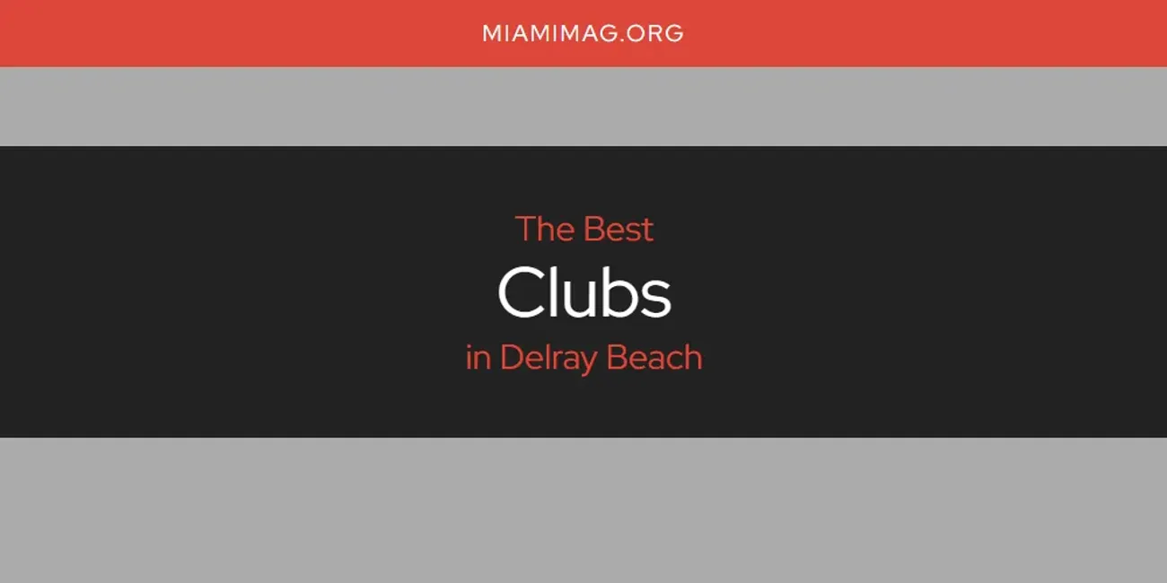 The Absolute Best Clubs in Delray Beach  [Updated 2025]