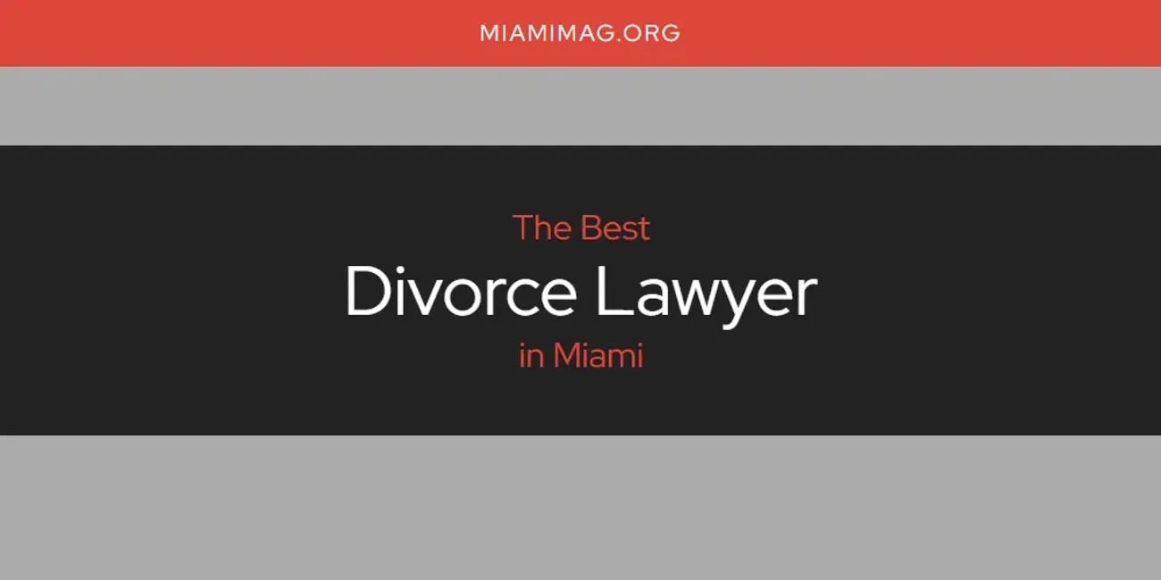 Miami's Best Divorce Lawyer [Updated 2025]