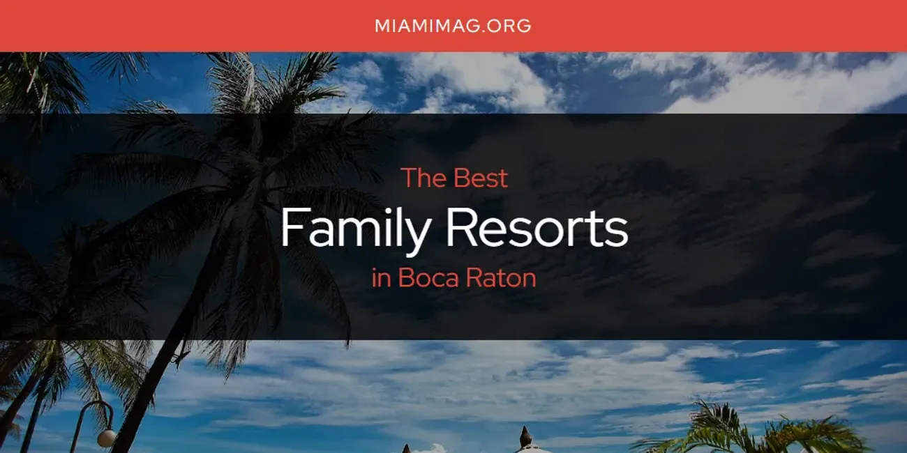 The Absolute Best Family Resorts in Boca Raton  [Updated 2025]