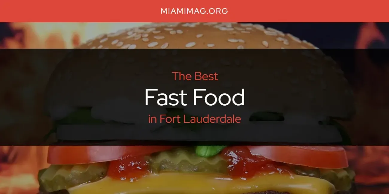 The Absolute Best Fast Food in Fort Lauderdale  [Updated 2025]