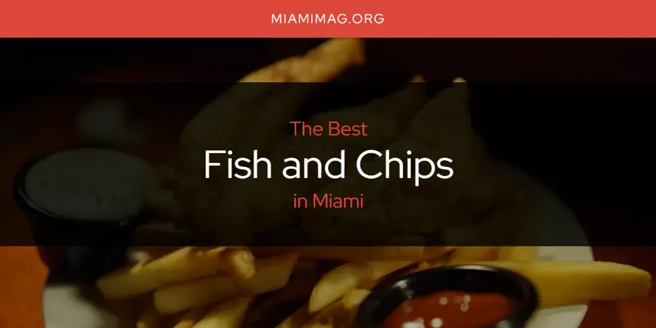 Miami's Best Fish and Chips [Updated 2025]