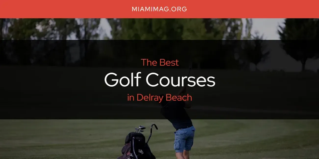 The Absolute Best Golf Courses in Delray Beach  [Updated 2025]