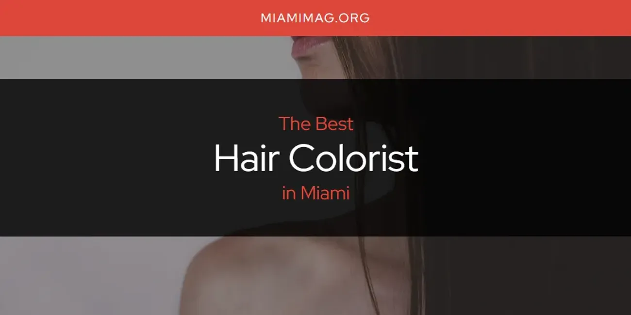 The Absolute Best Hair Colorist in Miami [Updated 2024] Miami Mag