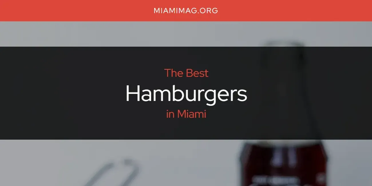 Miami's Best Hamburgers [Updated 2025]