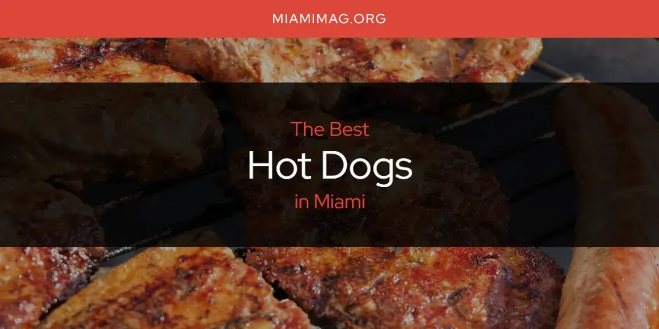 Miami's Best Hot Dogs [Updated 2025]