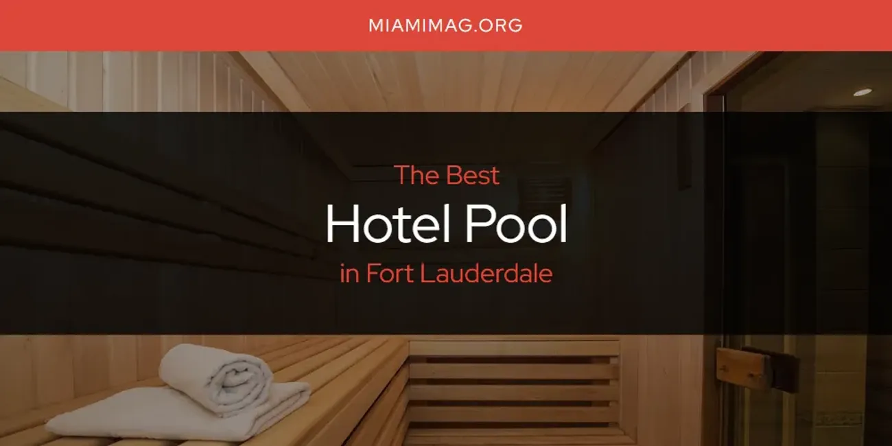 The Absolute Best Hotel Pool in Fort Lauderdale  [Updated 2025]