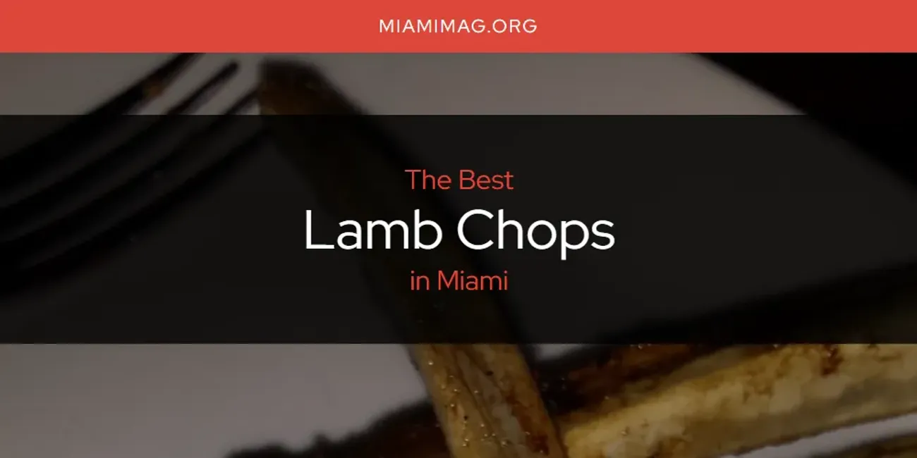 Miami's Best Lamb Chops [Updated 2025]