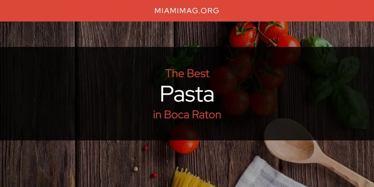 The Absolute Best Pasta in Boca Raton  [Updated 2025]