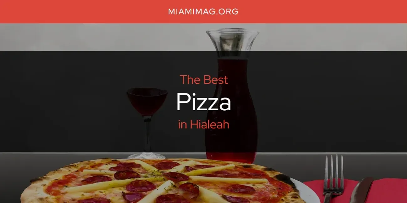 The Absolute Best Pizza in Hialeah  [Updated 2025]