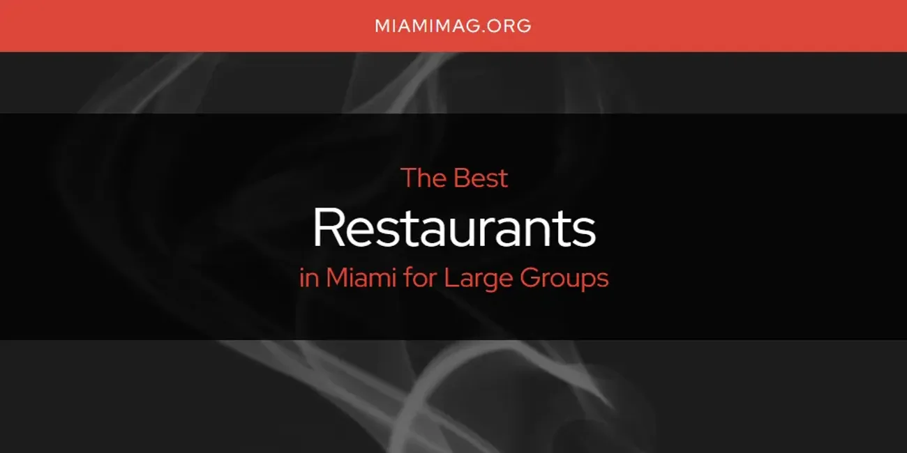 Miami for Large Groups' Best Restaurants [Updated 2025]