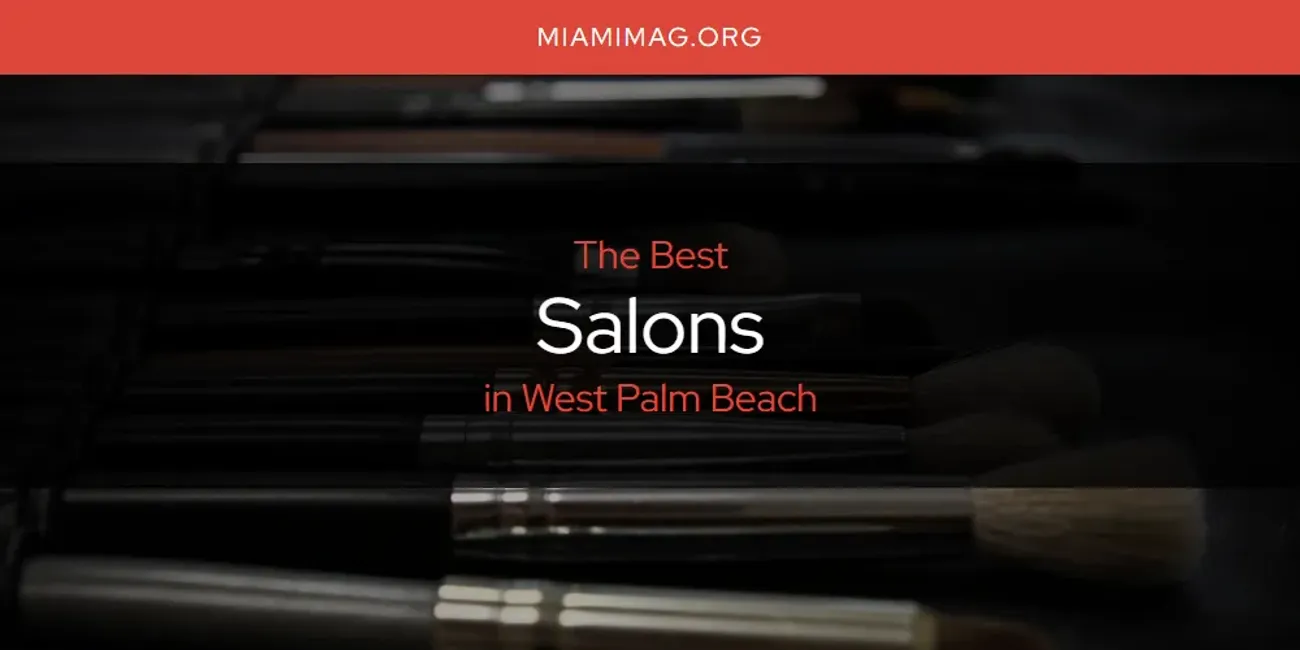 West Palm Beach's Best Salons [Updated 2025]