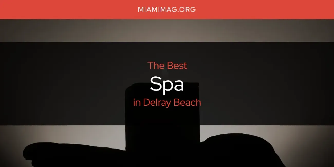 The Absolute Best Spa in Delray Beach  [Updated 2025]